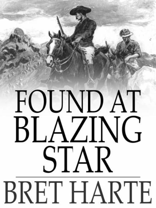 Title details for Found at Blazing Star by Bret Harte - Wait list